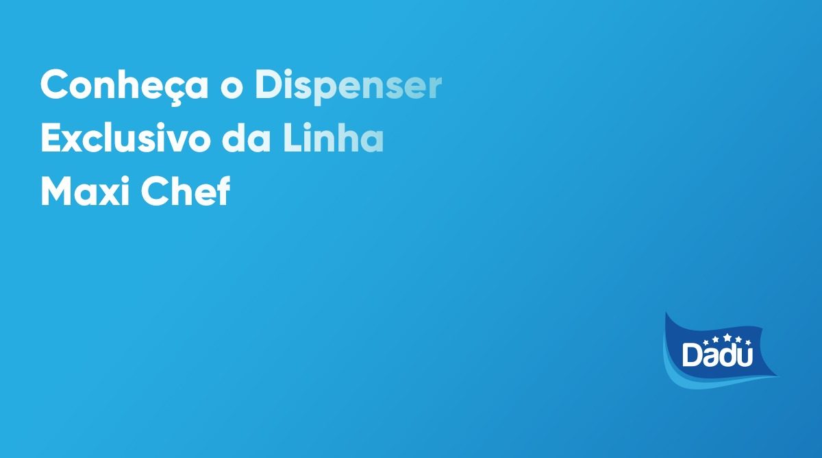 Conheça o Dispenser Exclusivo da Linha Maxi Chef