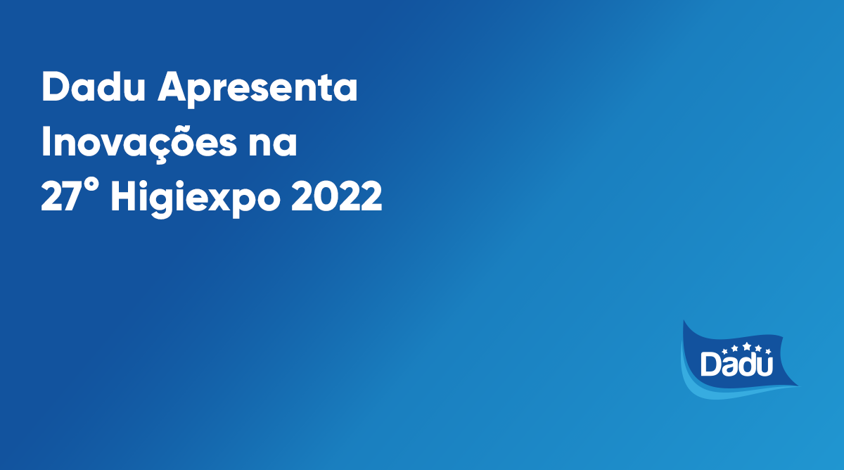 Dadu Apresenta Inovações na 27° Higiexpo 2022