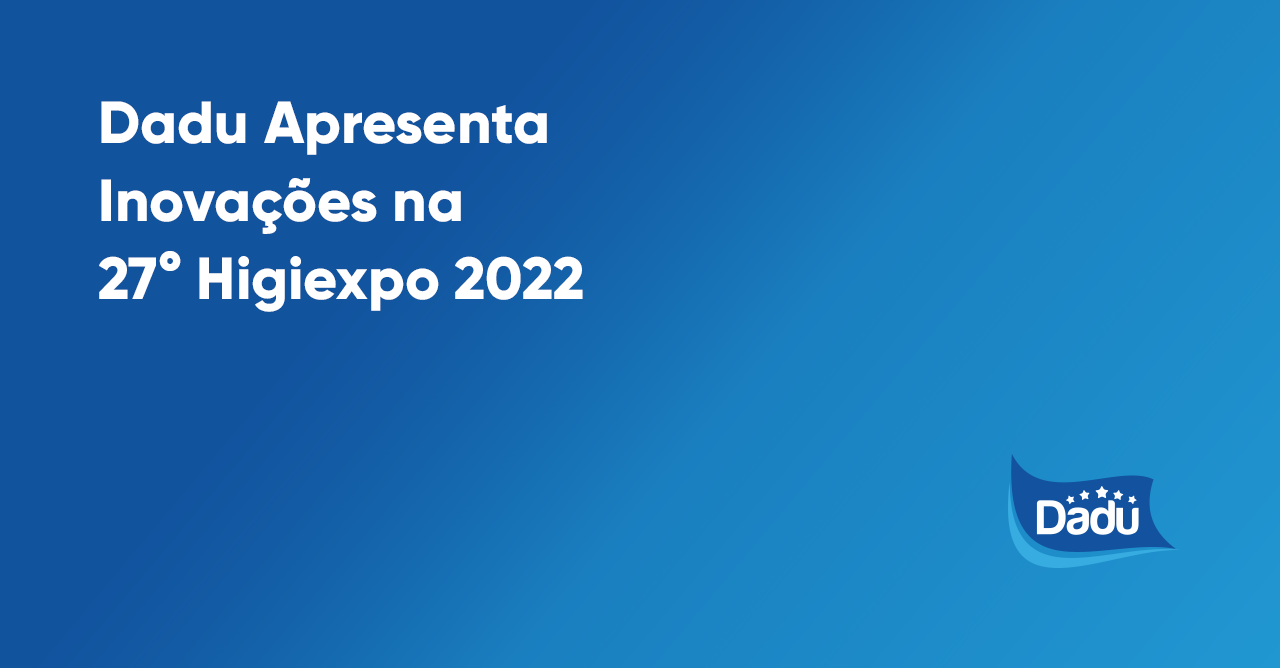 Dadu Apresenta Inovações na 27° Higiexpo 2022